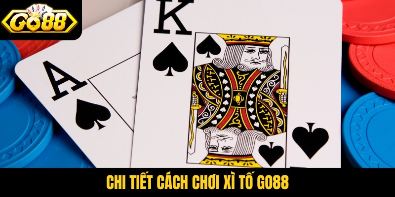 Chi tiết cách chơi xì tố Go88